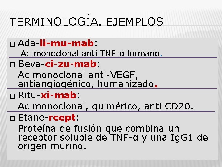 TERMINOLOGÍA. EJEMPLOS � Ada-li-mu-mab: Ac monoclonal anti TNF-α humano. � Beva-ci-zu-mab: Ac monoclonal anti-VEGF,