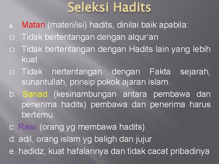 Seleksi Hadits Matan (materi/isi) hadits, dinilai baik apabila: � Tidak bertentangan dengan alqur’an �