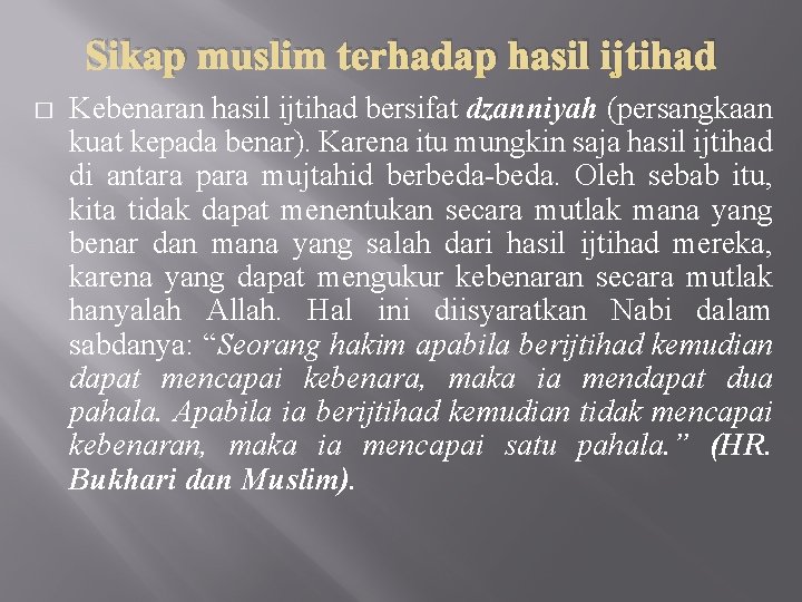 Sikap muslim terhadap hasil ijtihad � Kebenaran hasil ijtihad bersifat dzanniyah (persangkaan kuat kepada