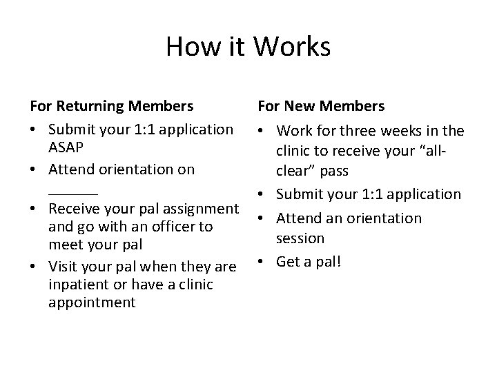 How it Works For Returning Members • Submit your 1: 1 application ASAP •