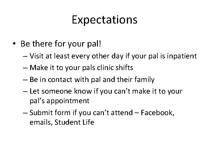 Expectations • Be there for your pal! – Visit at least every other day