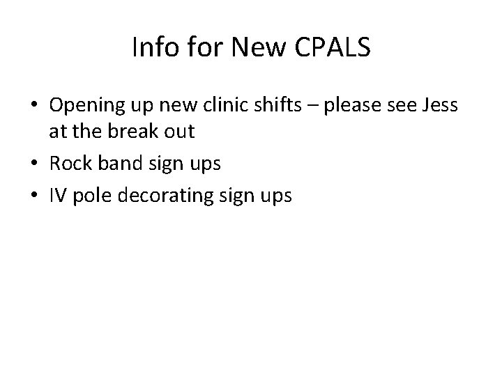 Info for New CPALS • Opening up new clinic shifts – please see Jess