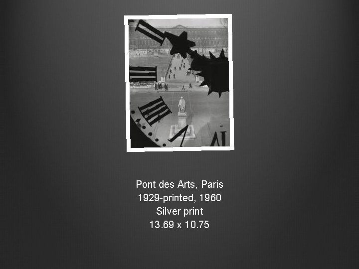 Pont des Arts, Paris 1929 -printed, 1960 Silver print 13. 69 x 10. 75