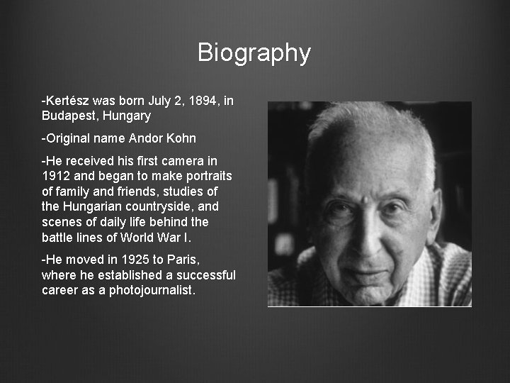 Biography -Kertész was born July 2, 1894, in Budapest, Hungary -Original name Andor Kohn