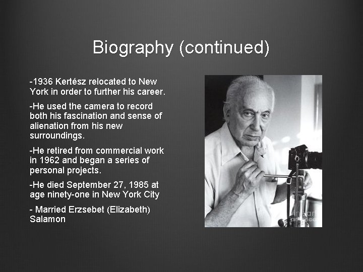 Biography (continued) -1936 Kertész relocated to New York in order to further his career.