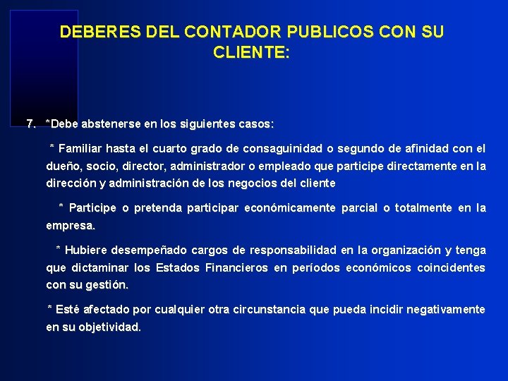 DEBERES DEL CONTADOR PUBLICOS CON SU CLIENTE: 7. *Debe abstenerse en los siguientes casos: