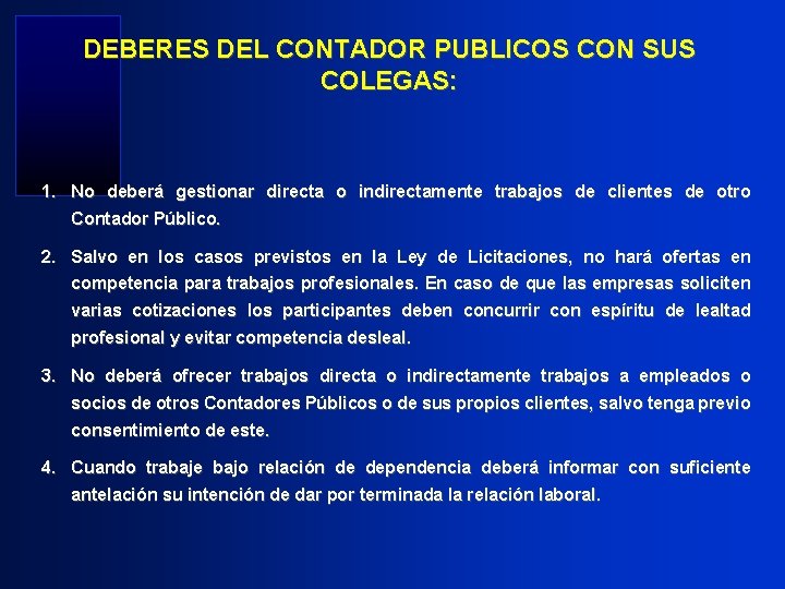 DEBERES DEL CONTADOR PUBLICOS CON SUS COLEGAS: 1. No deberá gestionar directa o indirectamente