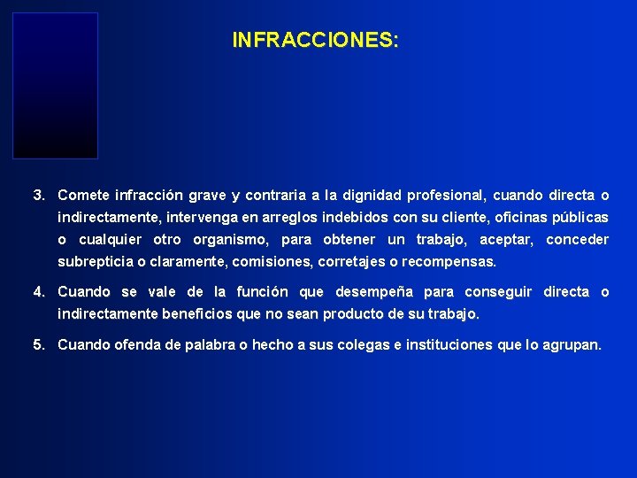 INFRACCIONES: 3. Comete infracción grave y contraria a la dignidad profesional, cuando directa o