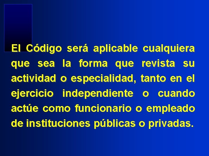 El Código será aplicable cualquiera que sea la forma que revista su actividad o