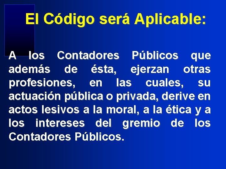 El Código será Aplicable: A los Contadores Públicos que además de ésta, ejerzan otras