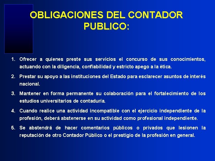 OBLIGACIONES DEL CONTADOR PUBLICO: 1. Ofrecer a quienes preste sus servicios el concurso de