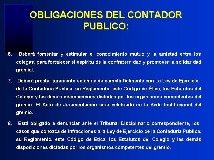 OBLIGACIONES DEL CONTADOR PUBLICO: 6. Deberá fomentar y estimular el conocimiento mutuo y la
