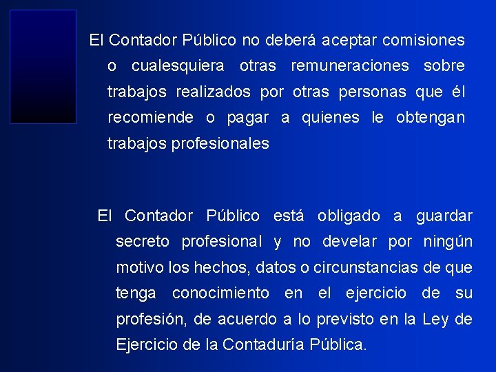 El Contador Público no deberá aceptar comisiones o cualesquiera otras remuneraciones sobre trabajos realizados