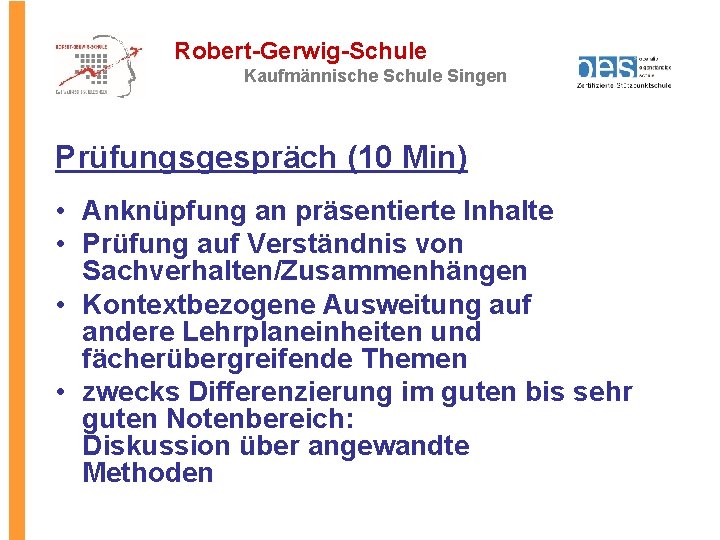 Robert-Gerwig-Schule Kaufmännische Schule Singen Prüfungsgespräch (10 Min) • Anknüpfung an präsentierte Inhalte • Prüfung