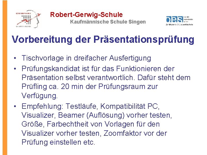 Robert-Gerwig-Schule Kaufmännische Schule Singen Vorbereitung der Präsentationsprüfung • Tischvorlage in dreifacher Ausfertigung • Prüfungskandidat