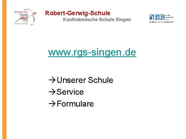 Robert-Gerwig-Schule Kaufmännische Schule Singen www. rgs-singen. de Unserer Schule Service Formulare 