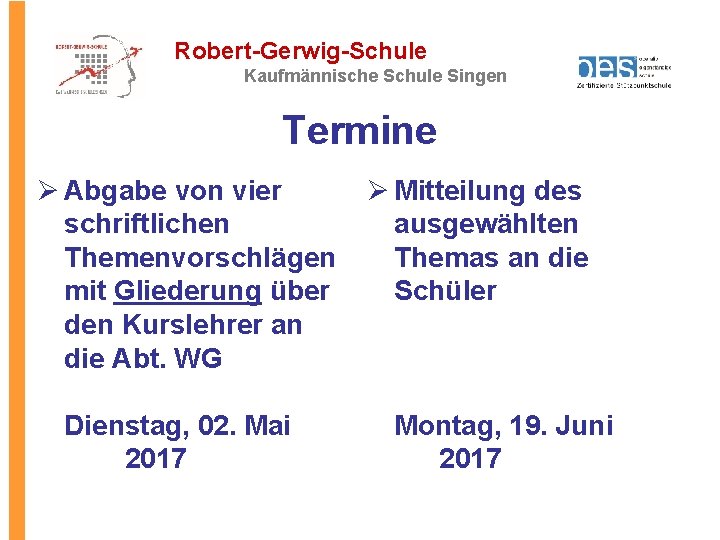 Robert-Gerwig-Schule Kaufmännische Schule Singen Termine Ø Abgabe von vier schriftlichen Themenvorschlägen mit Gliederung über