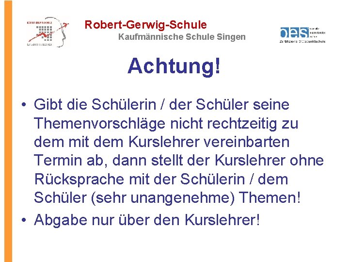 Robert-Gerwig-Schule Kaufmännische Schule Singen Achtung! • Gibt die Schülerin / der Schüler seine Themenvorschläge