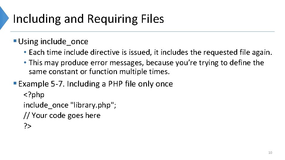 Including and Requiring Files § Using include_once • Each time include directive is issued,