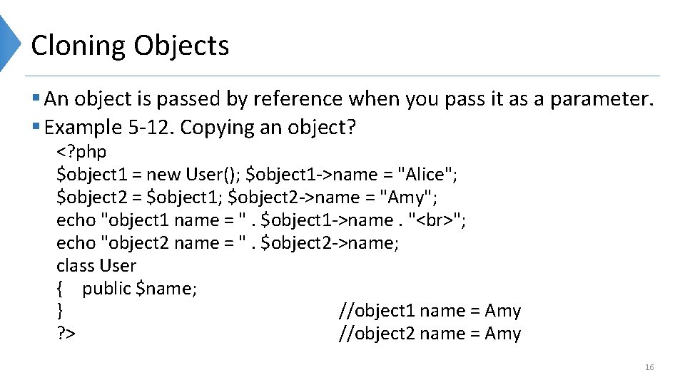 Cloning Objects § An object is passed by reference when you pass it as
