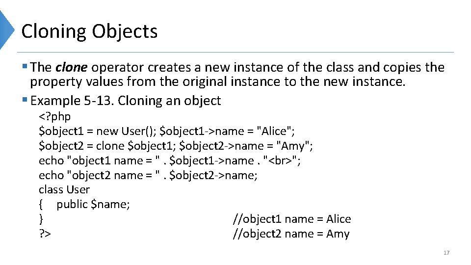 Cloning Objects § The clone operator creates a new instance of the class and