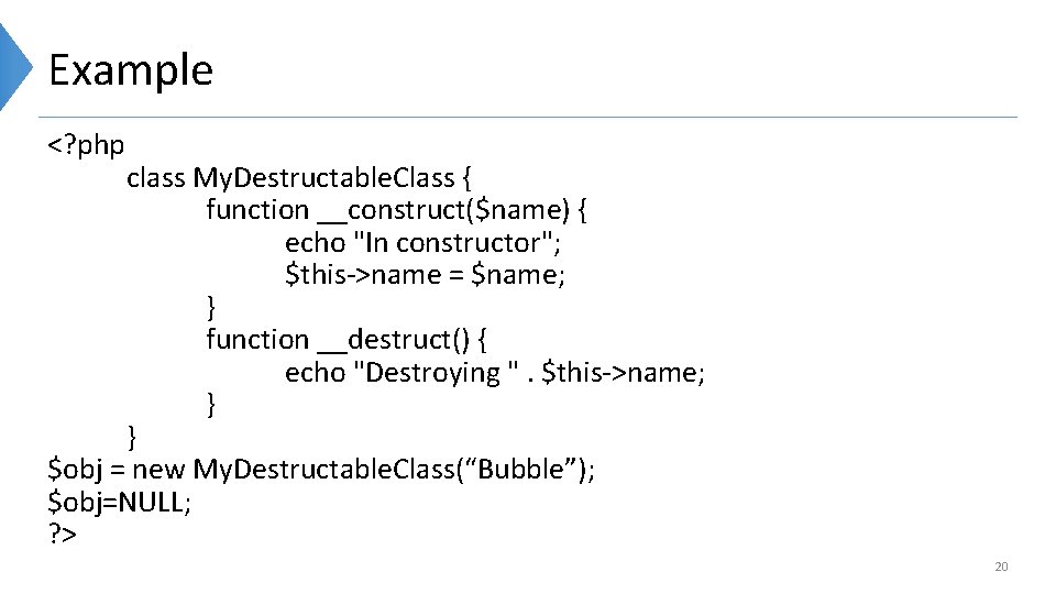Example <? php class My. Destructable. Class { function __construct($name) { echo "In constructor";