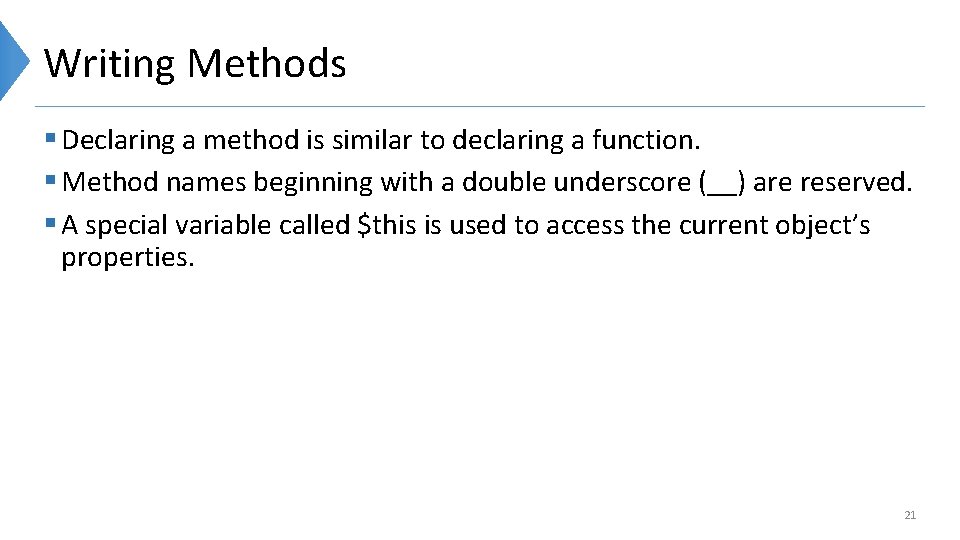 Writing Methods § Declaring a method is similar to declaring a function. § Method