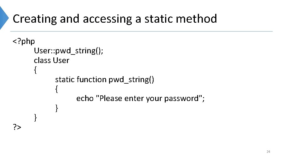 Creating and accessing a static method <? php User: : pwd_string(); class User {
