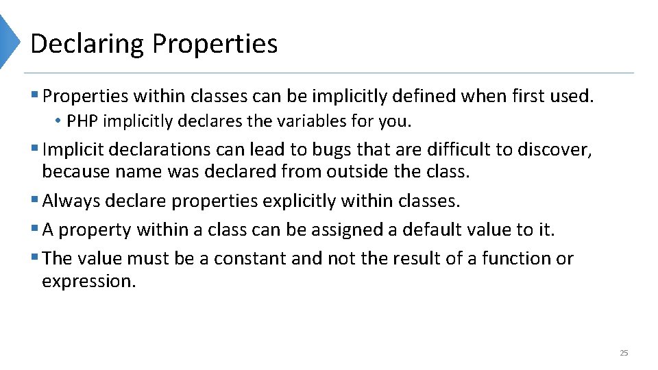Declaring Properties § Properties within classes can be implicitly defined when first used. •