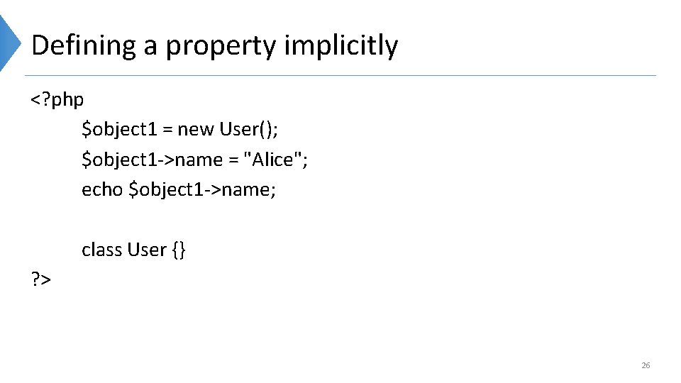 Defining a property implicitly <? php $object 1 = new User(); $object 1 ->name