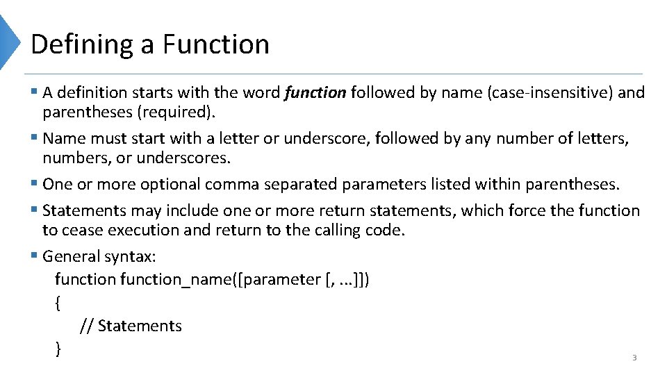 Defining a Function § A definition starts with the word function followed by name
