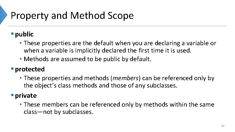 Property and Method Scope § public • These properties are the default when you