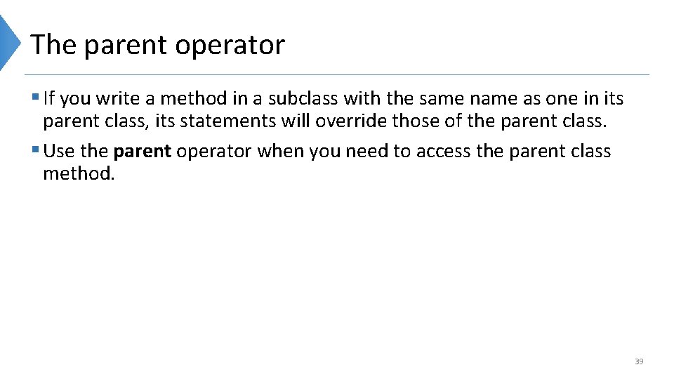 The parent operator § If you write a method in a subclass with the