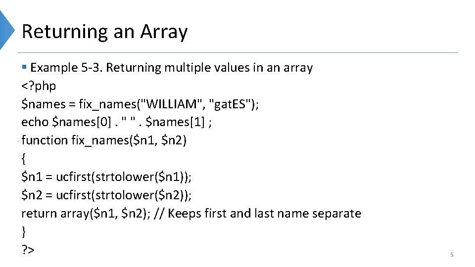 Returning an Array § Example 5 -3. Returning multiple values in an array <?