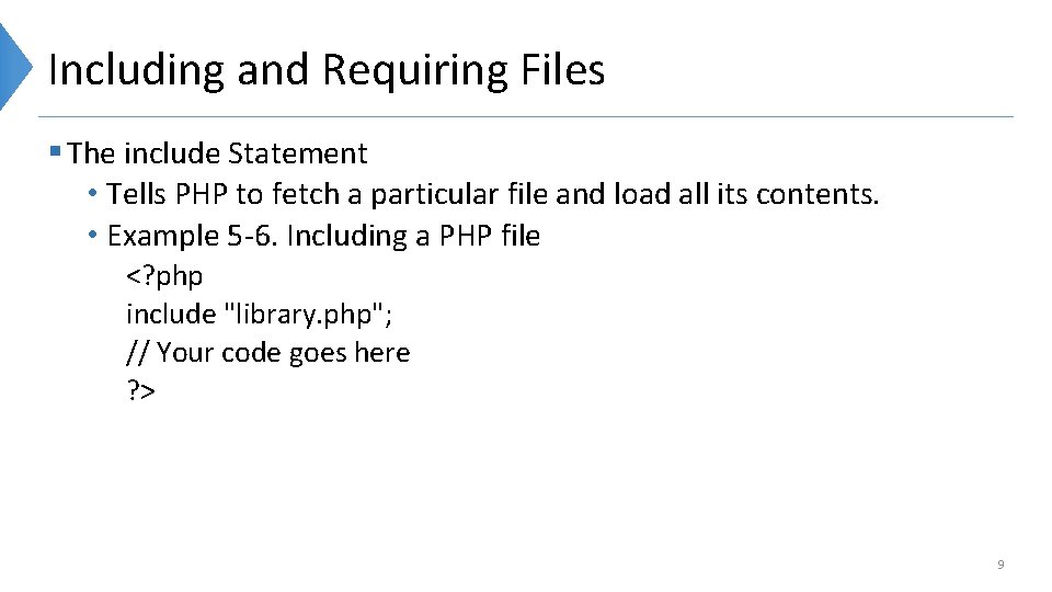 Including and Requiring Files § The include Statement • Tells PHP to fetch a