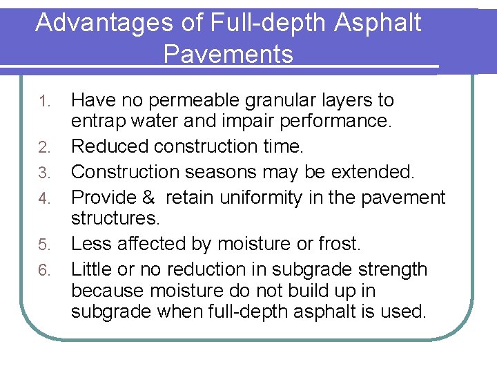 Advantages of Full-depth Asphalt Pavements 1. 2. 3. 4. 5. 6. Have no permeable