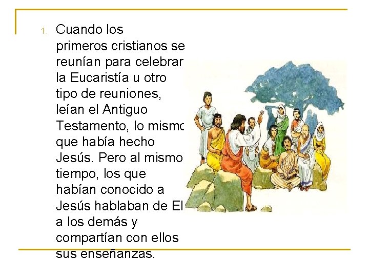 1. Cuando los primeros cristianos se reunían para celebrar la Eucaristía u otro tipo