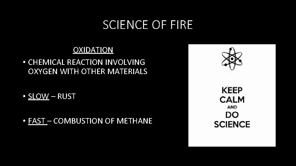 SCIENCE OF FIRE OXIDATION • CHEMICAL REACTION INVOLVING OXYGEN WITH OTHER MATERIALS • SLOW