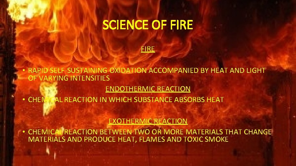 SCIENCE OF FIRE • RAPID SELF-SUSTAINING OXIDATION ACCOMPANIED BY HEAT AND LIGHT OF VARYING