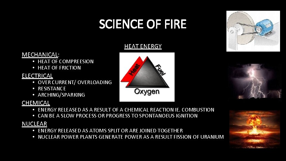 SCIENCE OF FIRE HEAT ENERGY MECHANICAL: • HEAT OF COMPREESION • HEAT OF FRICTION