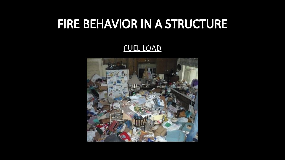 FIRE BEHAVIOR IN A STRUCTURE FUEL LOAD 