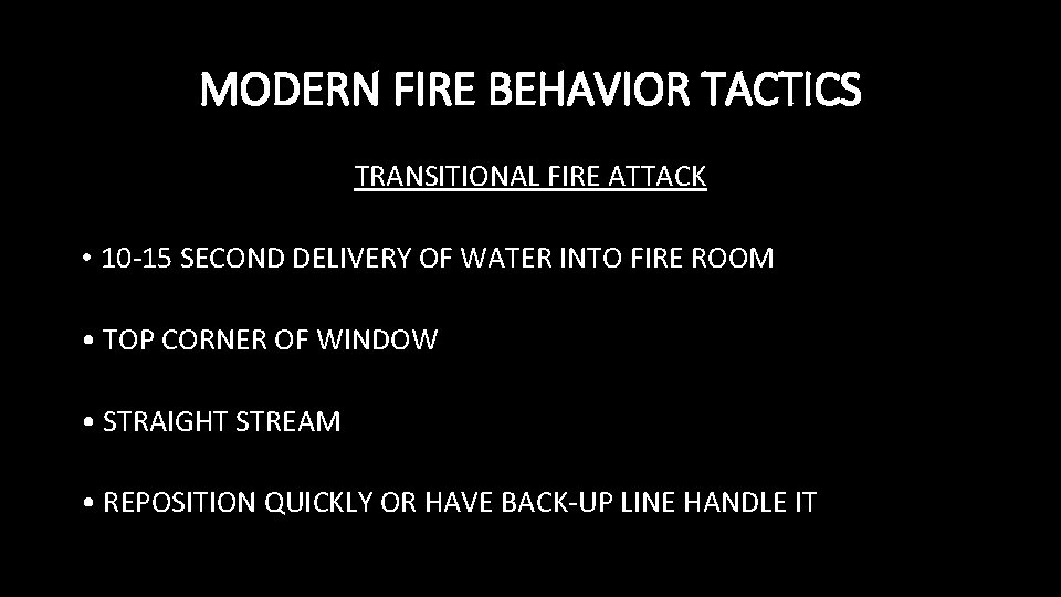 MODERN FIRE BEHAVIOR TACTICS TRANSITIONAL FIRE ATTACK • 10 -15 SECOND DELIVERY OF WATER