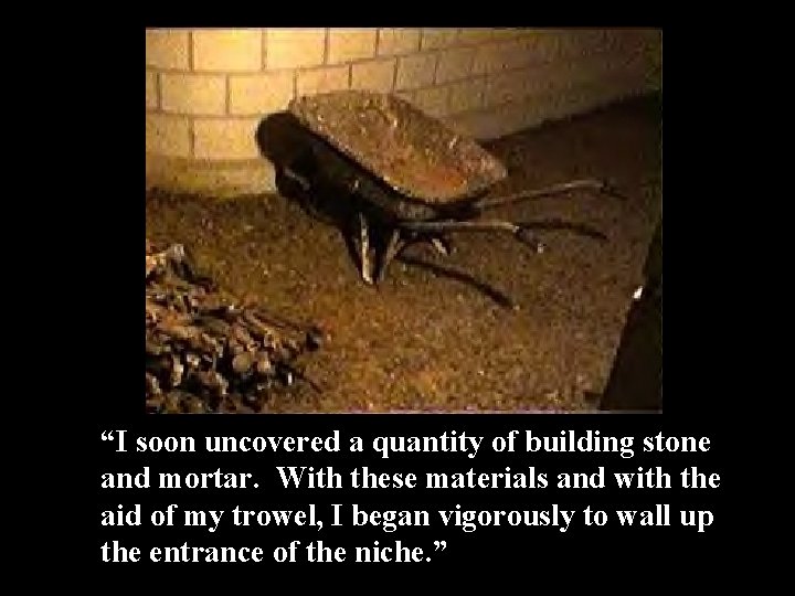 “I soon uncovered a quantity of building stone and mortar. With these materials and