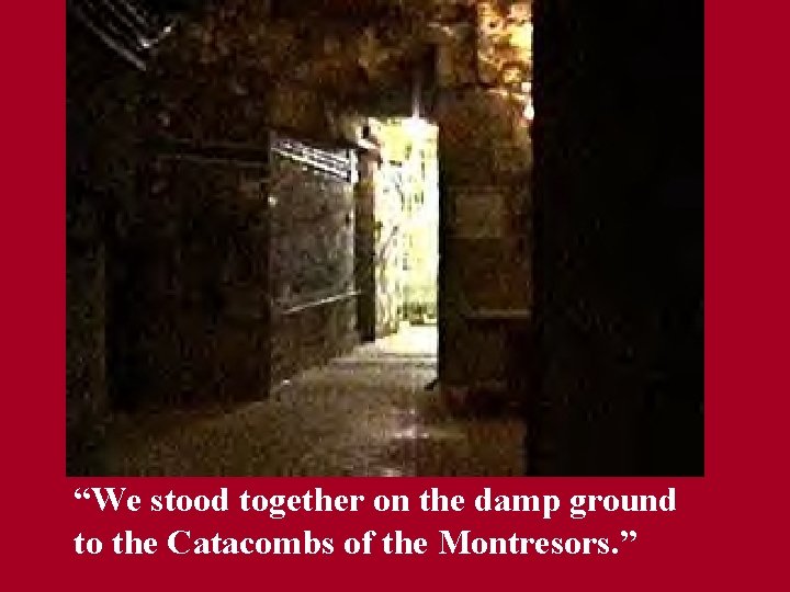 “We stood together on the damp ground to the Catacombs of the Montresors. ”