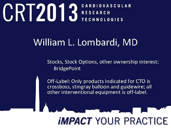 William L. Lombardi, MD Stocks, Stock Options, other ownership interest: Bridge. Point Off-Label: Only