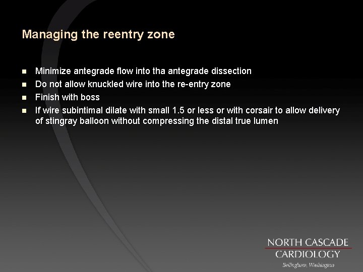 Managing the reentry zone n n Minimize antegrade flow into tha antegrade dissection Do