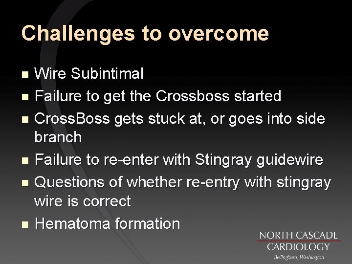 Challenges to overcome Wire Subintimal n Failure to get the Crossboss started n Cross.