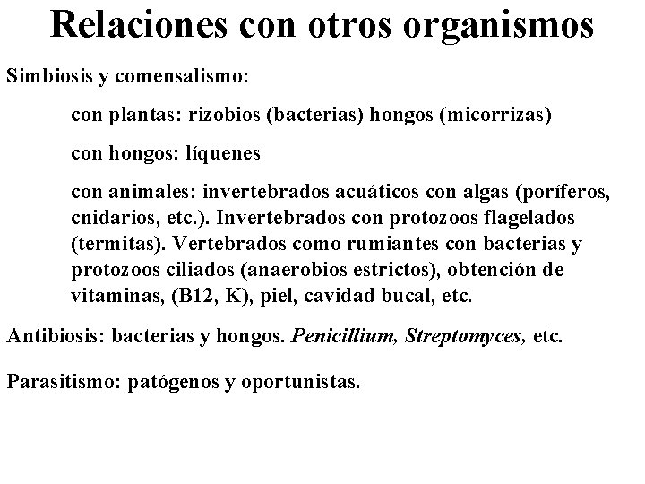 Relaciones con otros organismos Simbiosis y comensalismo: con plantas: rizobios (bacterias) hongos (micorrizas) con