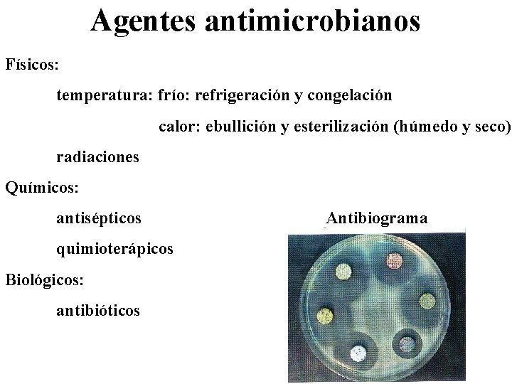 Agentes antimicrobianos Físicos: temperatura: frío: refrigeración y congelación calor: ebullición y esterilización (húmedo y