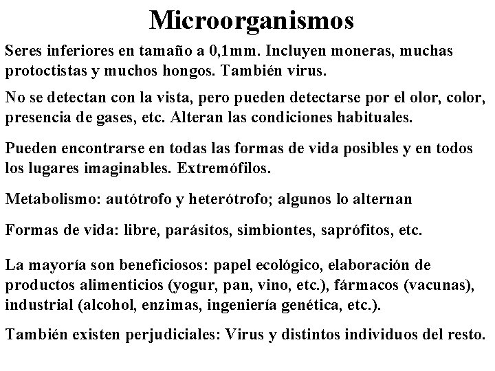 Microorganismos Seres inferiores en tamaño a 0, 1 mm. Incluyen moneras, muchas protoctistas y